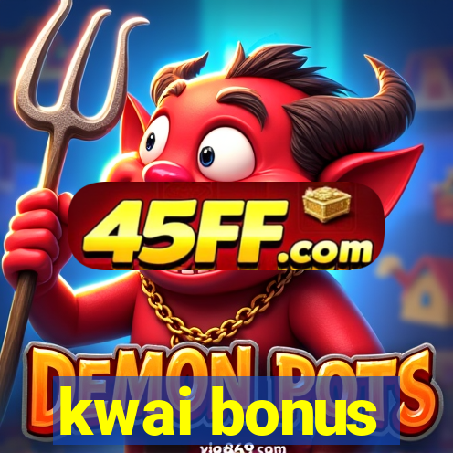 kwai bonus